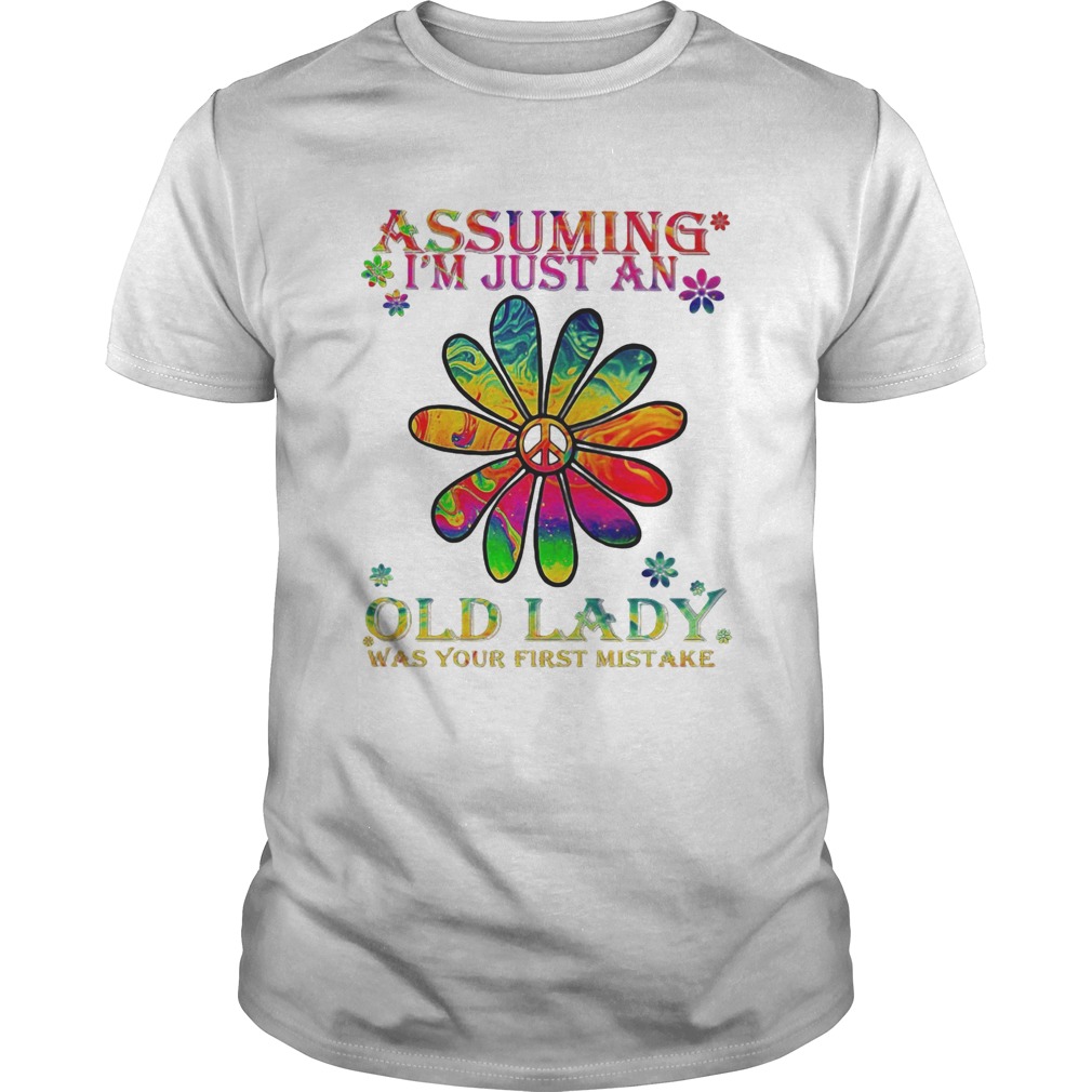 Peace flower assuming im just an old lady was your first mistake shirt