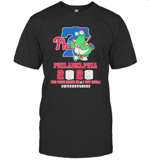 Philadelphia Phillies 2020 The Year When Shit Got Real Quarantine Toilet Paper T-Shirt