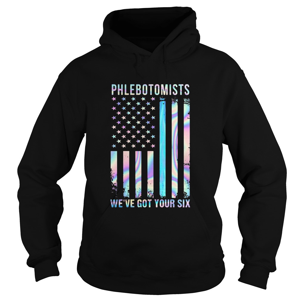 Phlebotomists Were Got Your Six American Flag Independence Day Hoodie