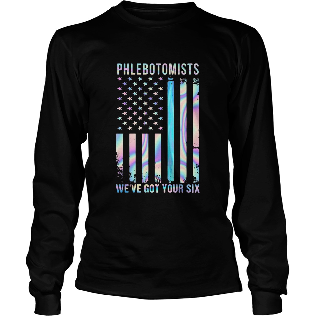 Phlebotomists Were Got Your Six American Flag Independence Day Long Sleeve