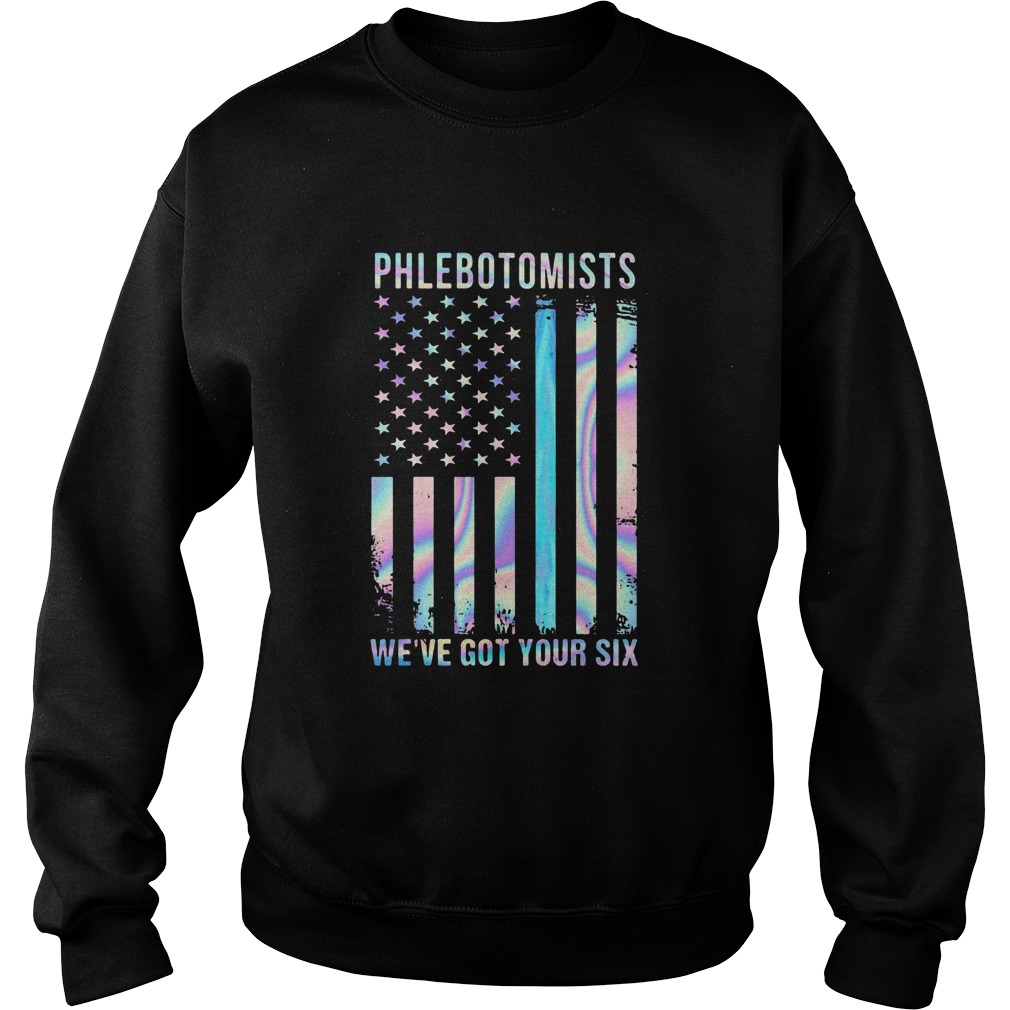Phlebotomists Were Got Your Six American Flag Independence Day Sweatshirt