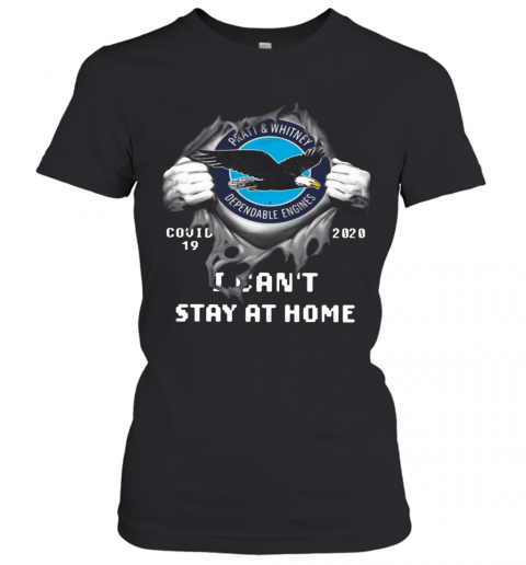 Pratt And Whitney Inside Me Covid 19 2020 I Can'T Stay At Home T-Shirt Classic Women's T-shirt