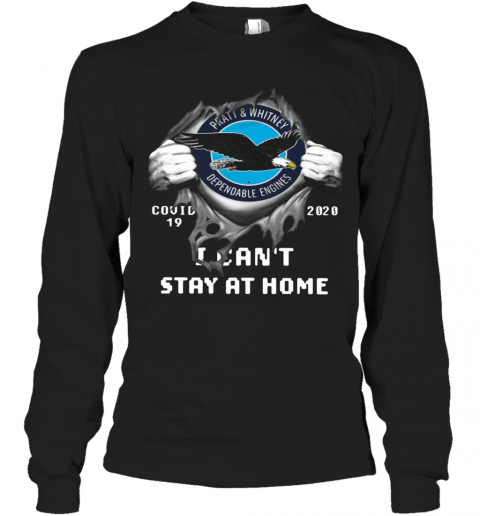 Pratt And Whitney Inside Me Covid 19 2020 I Can'T Stay At Home T-Shirt Long Sleeved T-shirt 