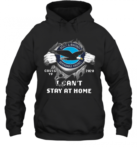 Pratt And Whitney Inside Me Covid 19 2020 I Can'T Stay At Home T-Shirt Unisex Hoodie