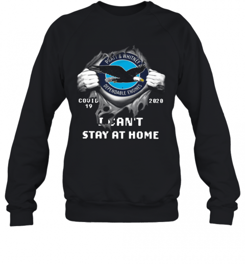 Pratt And Whitney Inside Me Covid 19 2020 I Can'T Stay At Home T-Shirt Unisex Sweatshirt