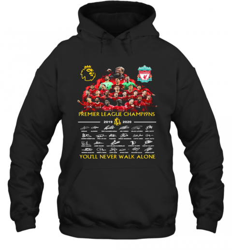 Premier League Champions 2019 2020 Liverpool Football Club You'Ll Never Walk Alone Signatures T-Shirt Unisex Hoodie
