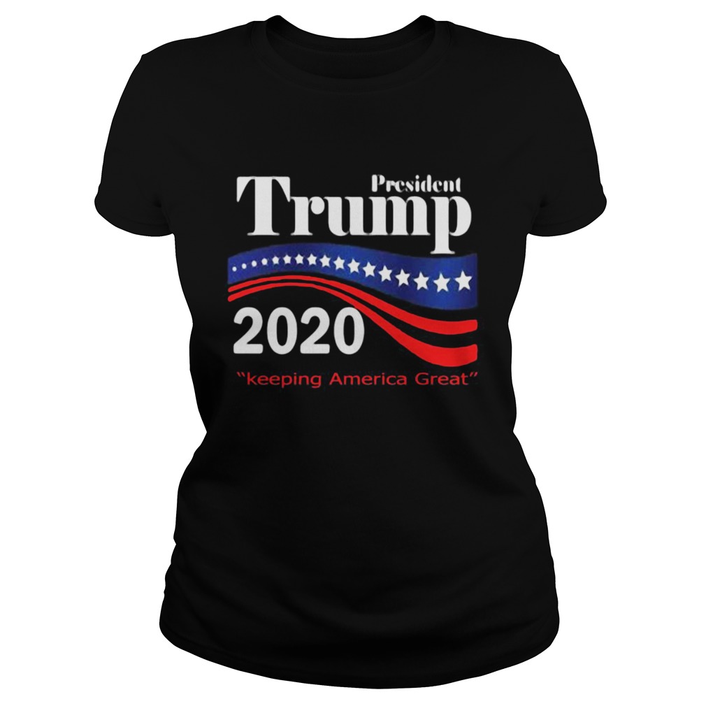 President donald trump 2020 keeping america great Classic Ladies