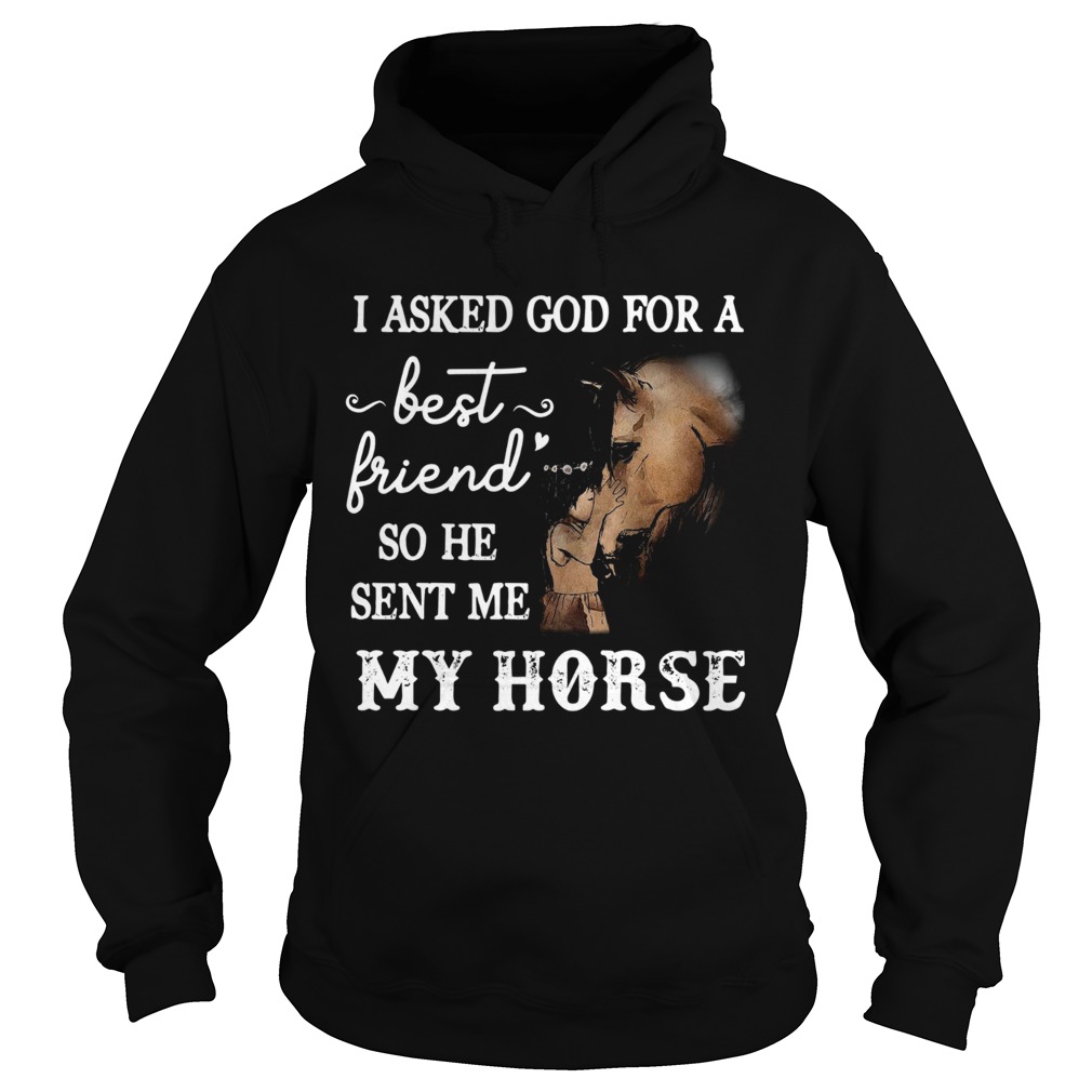 Pretty I Asked God For a Best Friend He Sent Me My Horse Hoodie