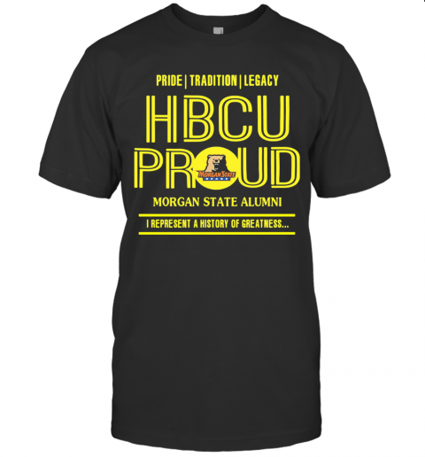 Pride Tradition Legacy Hbcu Proud Morgan State Alumni I Represent A History Of Greatness T-Shirt Classic Men's T-shirt