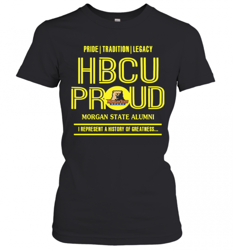 Pride Tradition Legacy Hbcu Proud Morgan State Alumni I Represent A History Of Greatness T-Shirt Classic Women's T-shirt