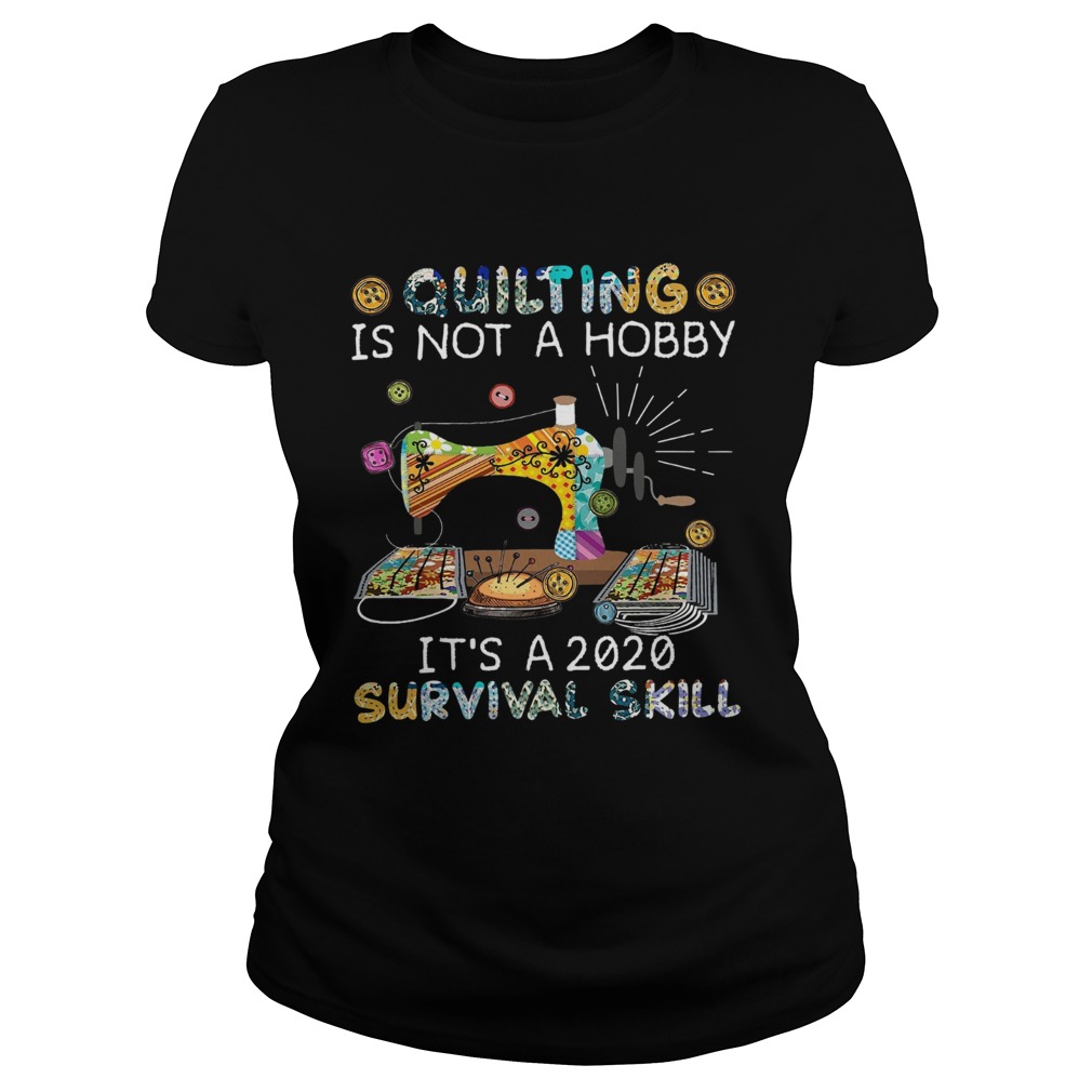 Quilting is not a hobby its a 2020 survival skill black Classic Ladies