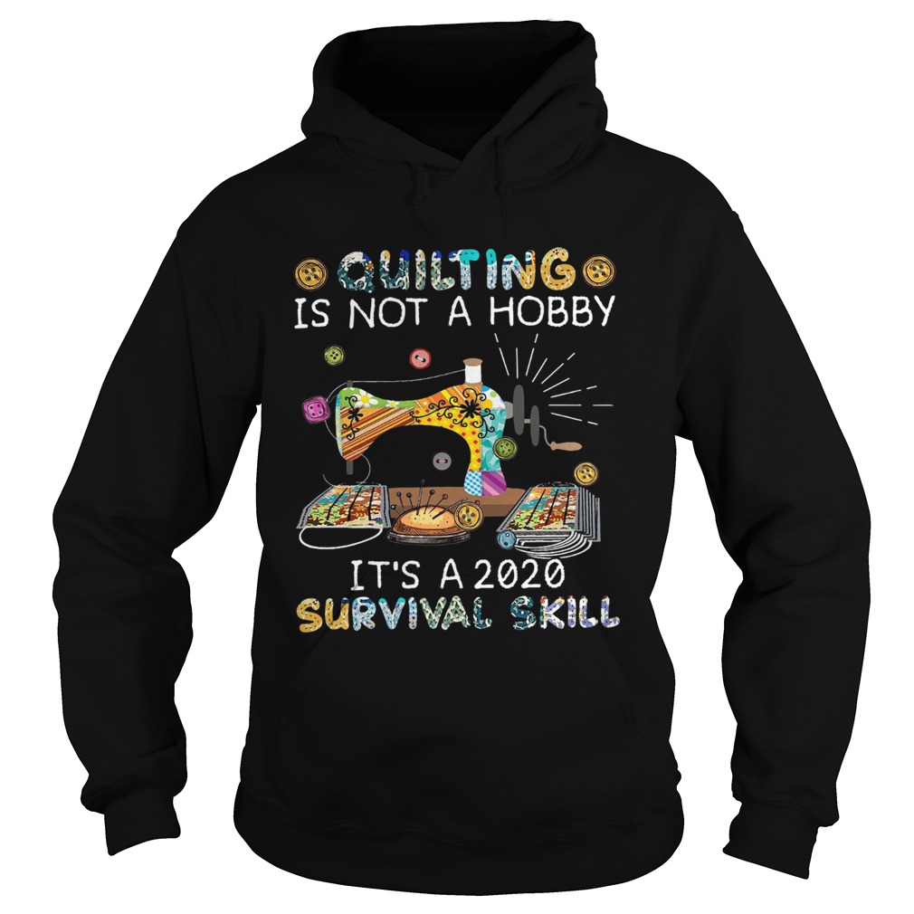 Quilting is not a hobby its a 2020 survival skill black Hoodie