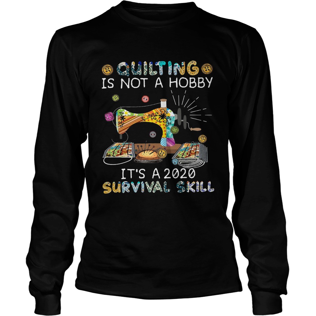 Quilting is not a hobby its a 2020 survival skill black Long Sleeve