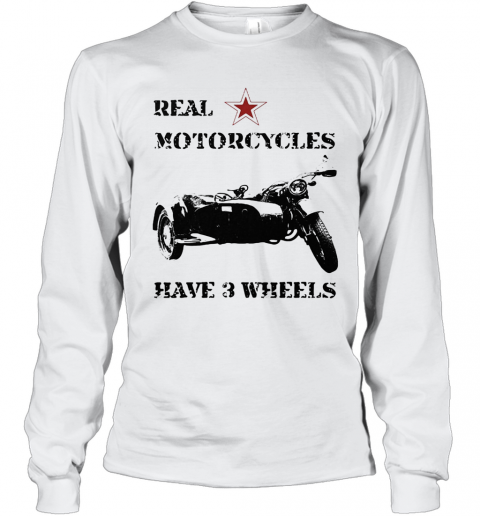 Real Motorcycles Have 3 Wheels T-Shirt Long Sleeved T-shirt 