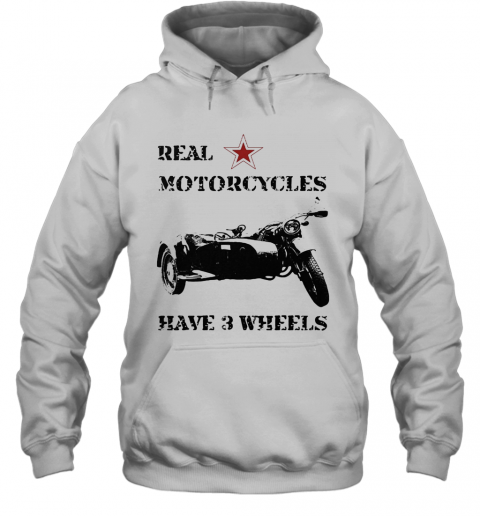 Real Motorcycles Have 3 Wheels T-Shirt Unisex Hoodie