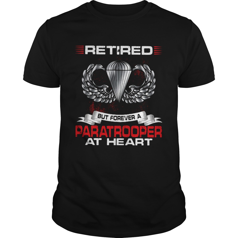Retired but forever a paratrooper at heart shirt