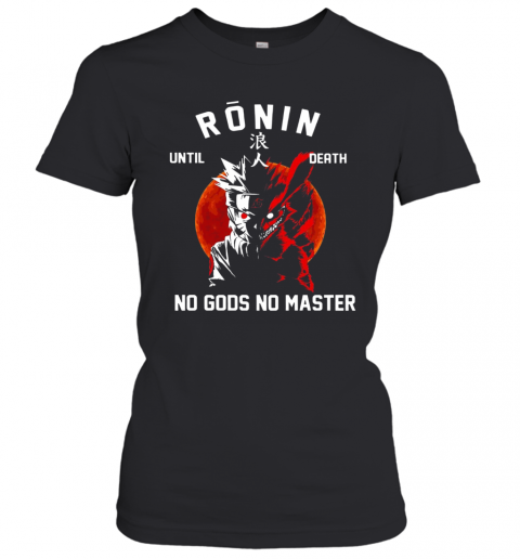 Ronin Until Death No Gods No Master T-Shirt Classic Women's T-shirt
