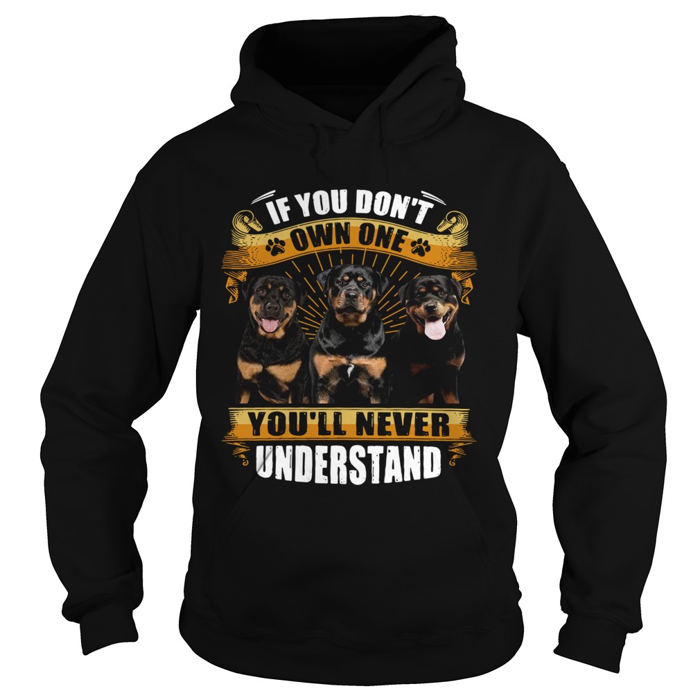 Rottweiler If You Dont Own One Youll Never Understand Hoodie