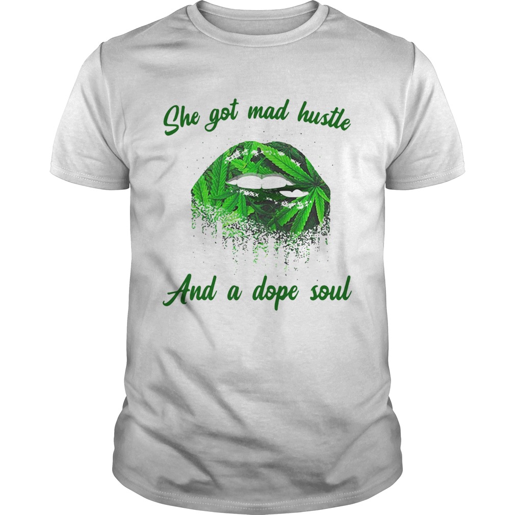 SHE GOT MAD HUSTLE AND A DOPE SOUL LIPS WEED shirt