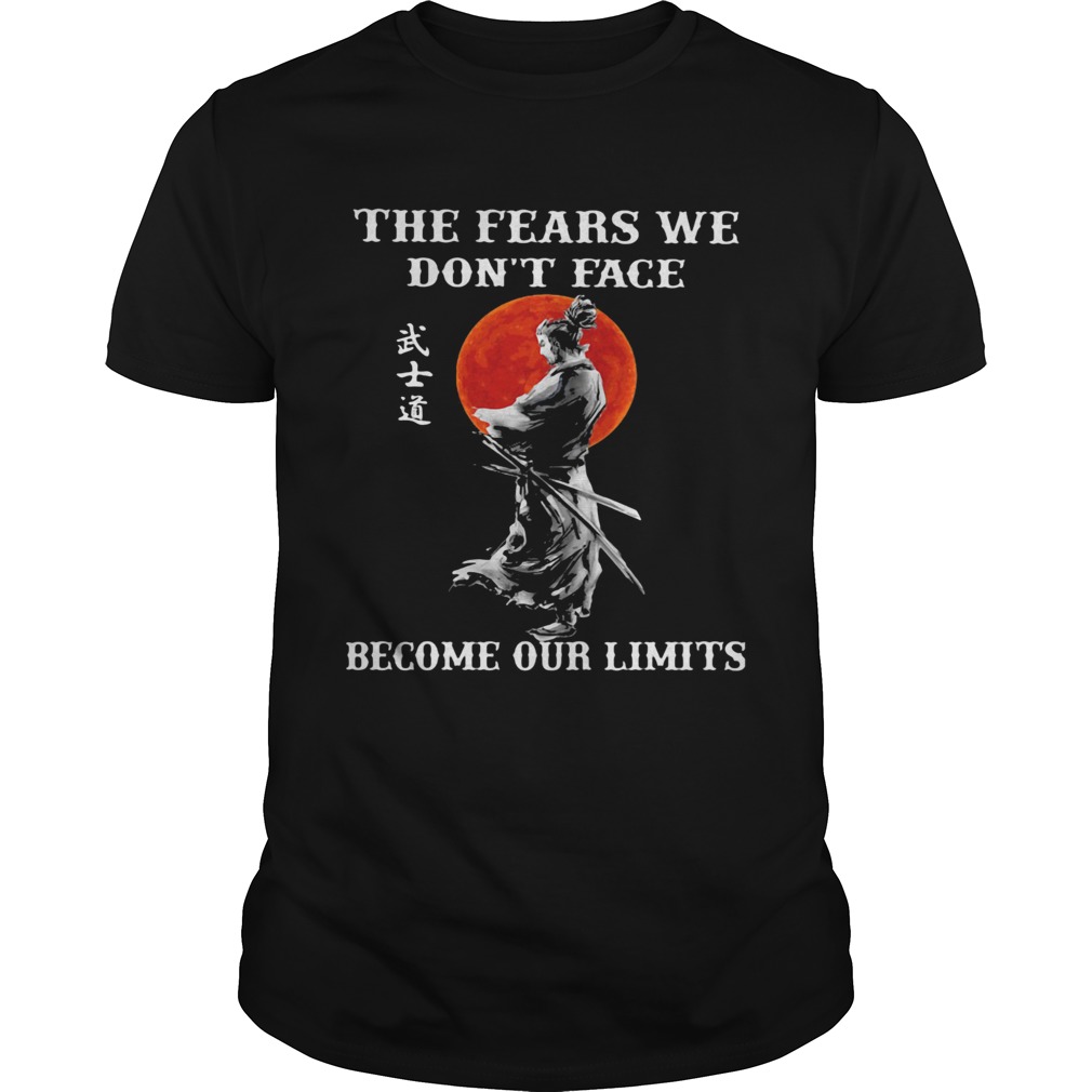 Samurai The fears we dont face become our limits Sunset shirt