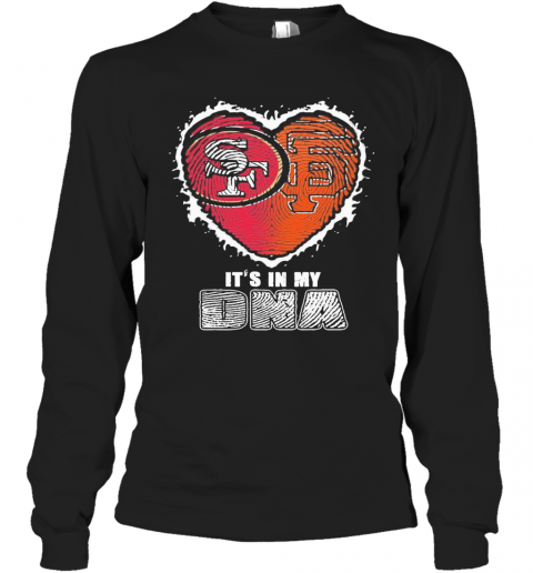 San Francisco 49Ers And San Francisco Giants It'S In My Dna Heart T-Shirt Long Sleeved T-shirt 