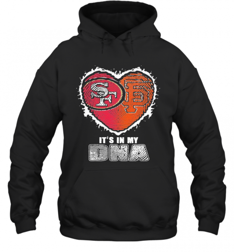 San Francisco 49Ers And San Francisco Giants It'S In My Dna Heart T-Shirt Unisex Hoodie