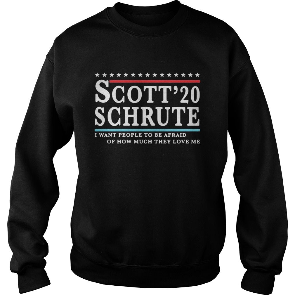 Scott 20 Schrute I want people to be afraid of how much they love me Sweatshirt