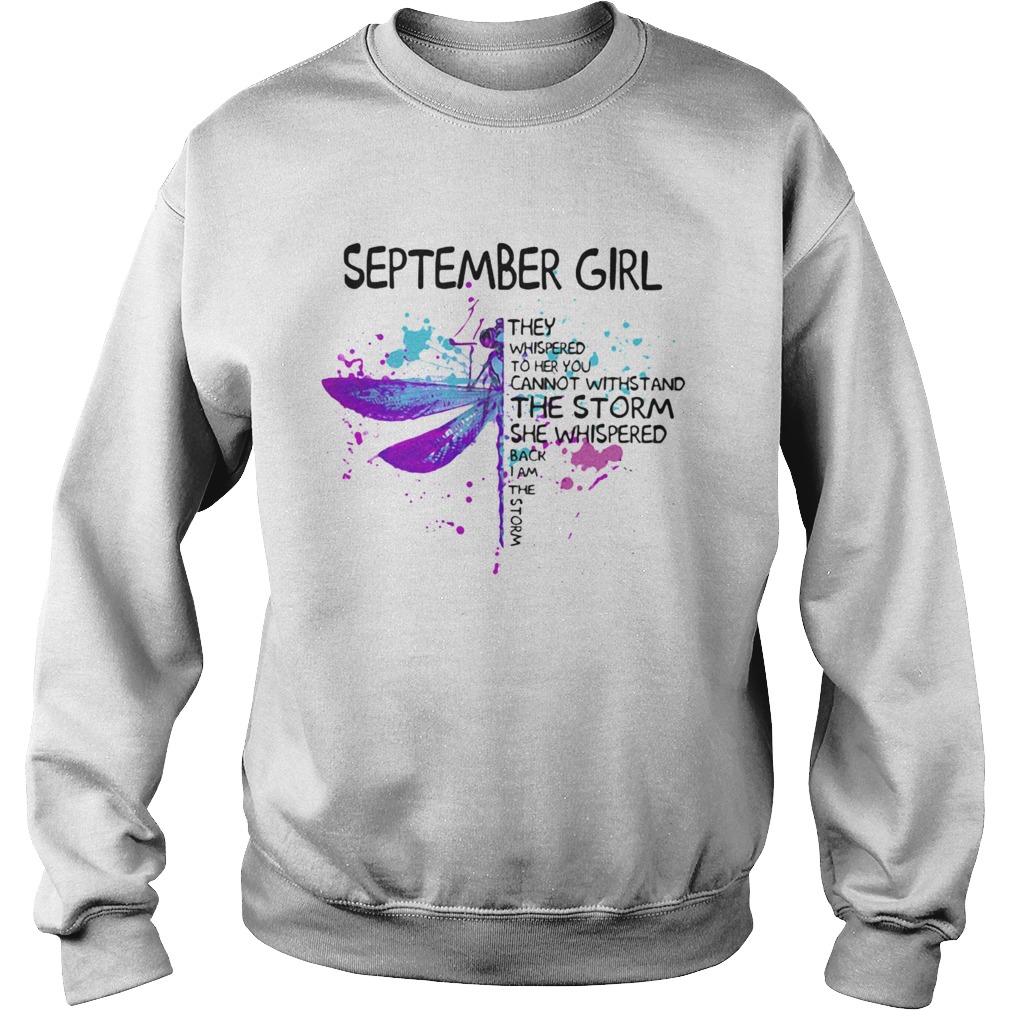 September girl They whispered to her you cannot with stand the storm she whispered back I am the st Sweatshirt