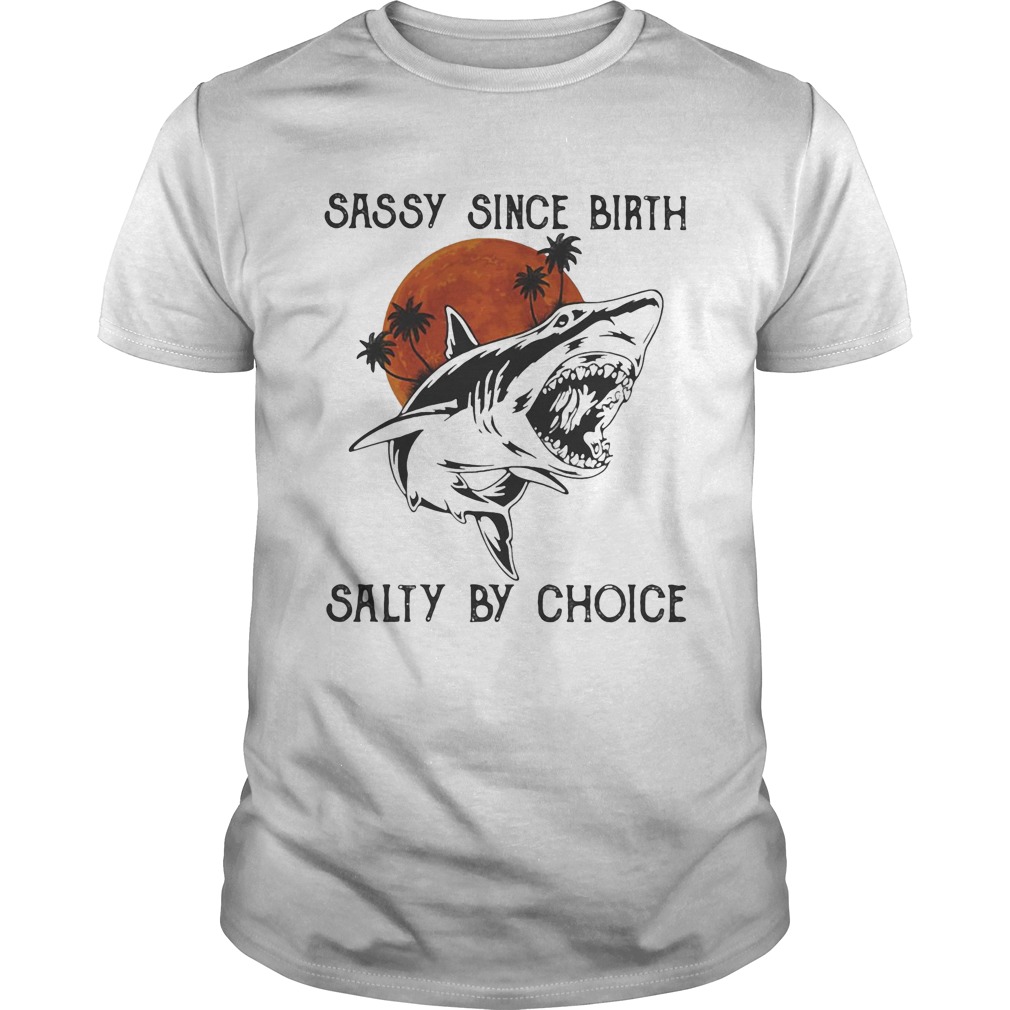 Shark sassy since birth salty by choice sunset white shirt