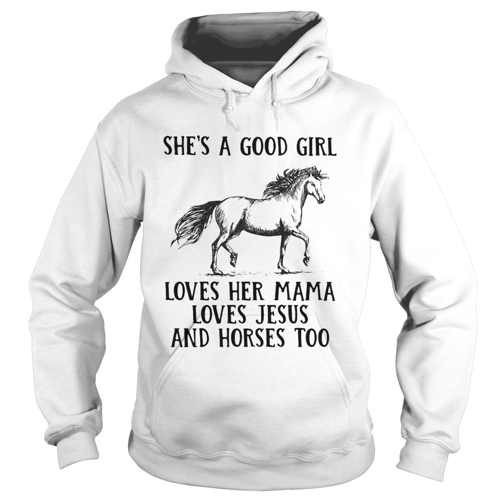 Shes a good girl loves her mama loves Jesus and Horses too Hoodie