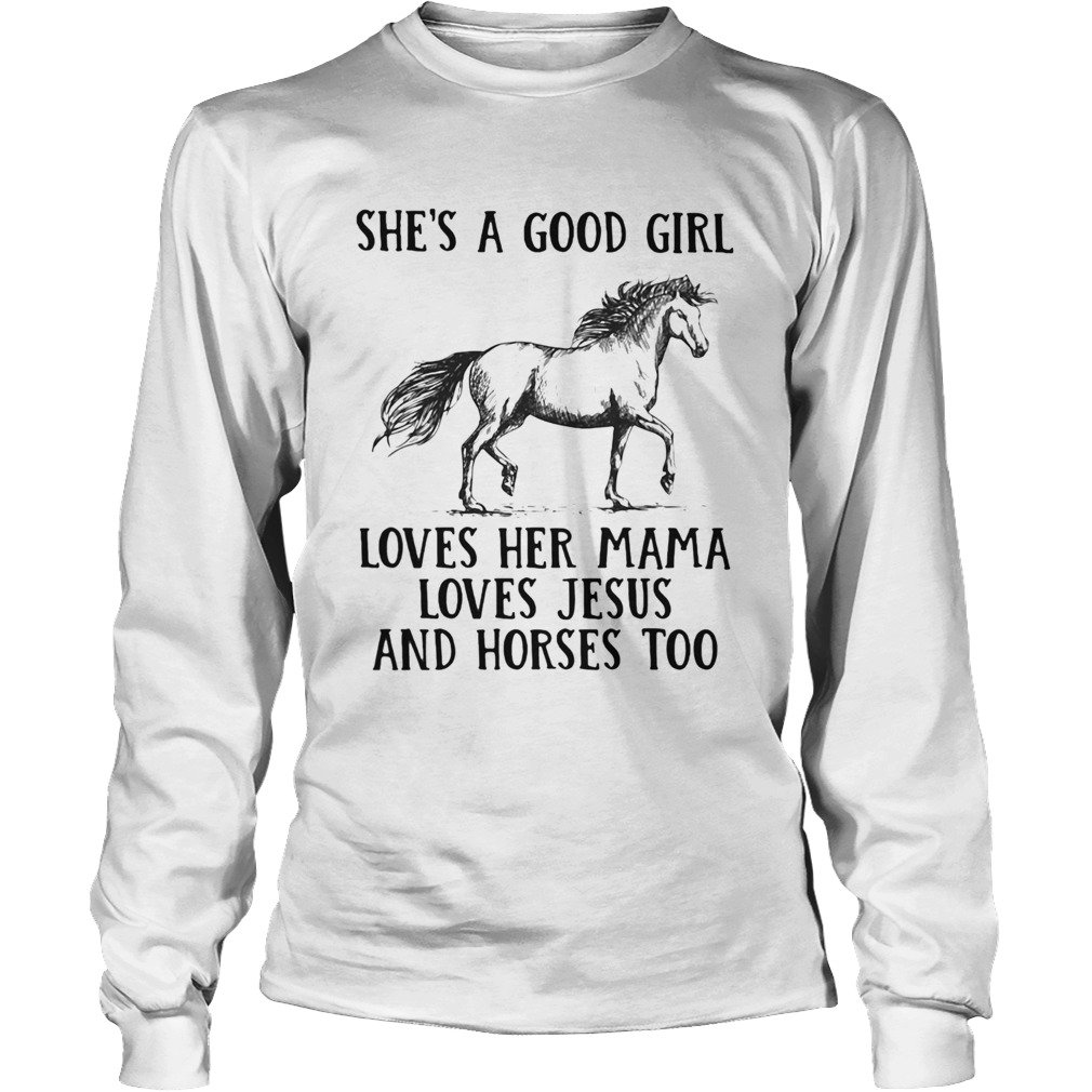 Shes a good girl loves her mama loves Jesus and Horses too Long Sleeve