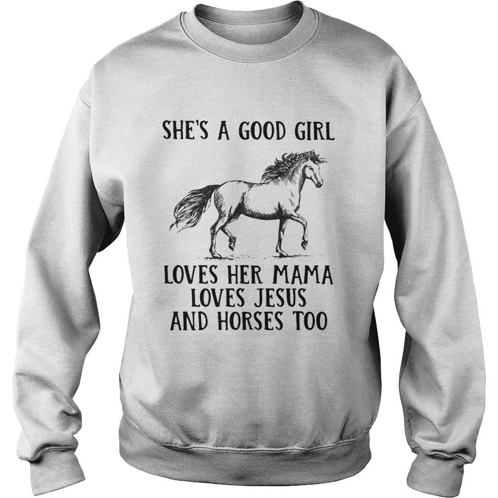 Shes a good girl loves her mama loves Jesus and Horses too Sweatshirt