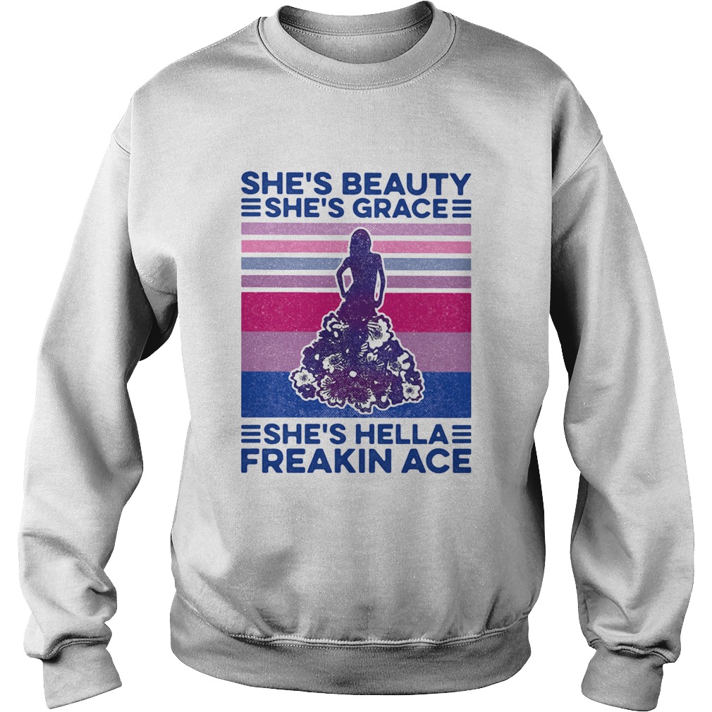 Shes beauty Shes grace Shes hella freakin ace Sweatshirt