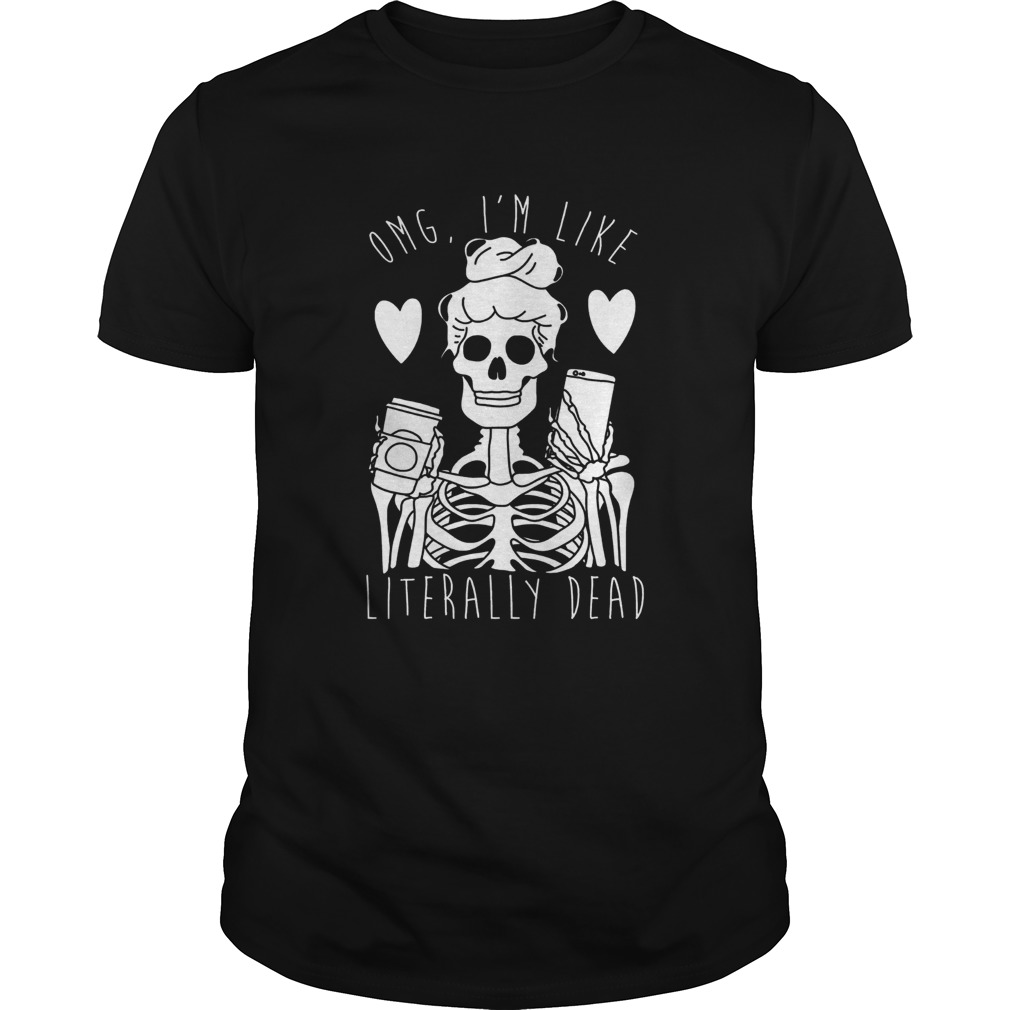 Skeleton omg im like literally dead shirt