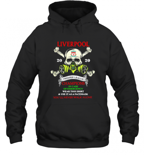 Skull Liverpool Premier League Champions In Case Of Emergency Wear This And Use It As A Facemask You'Ll Never Walk Alone T-Shirt Unisex Hoodie