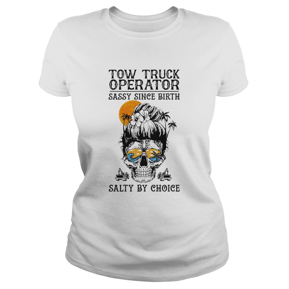 Skull Suga Tow Truck Operator Sassy since birth Salty by Choice Sunset Classic Ladies