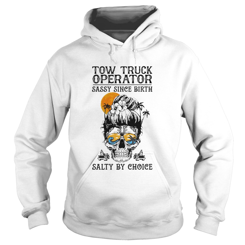 Skull Suga Tow Truck Operator Sassy since birth Salty by Choice Sunset Hoodie