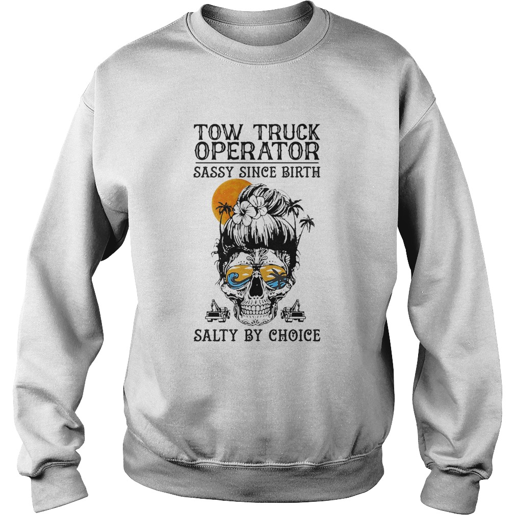 Skull Suga Tow Truck Operator Sassy since birth Salty by Choice Sunset Sweatshirt