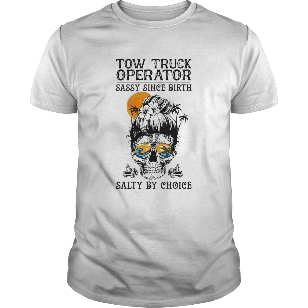 Skull Suga Tow Truck Operator Sassy since birth Salty by Choice Sunset shirt