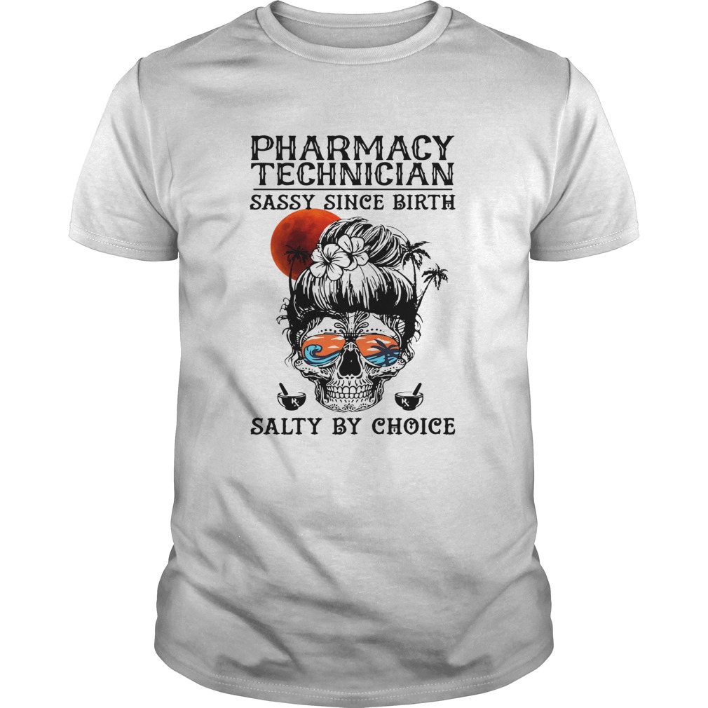 Skull sugar pharmacy technician sassy since birth salty by choice sunset shirt