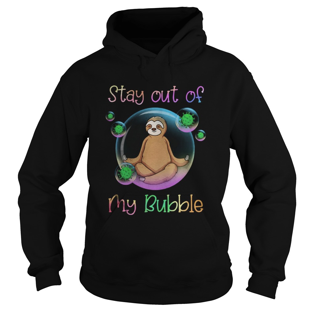 Sloth stay out of my bubble covid19 Hoodie