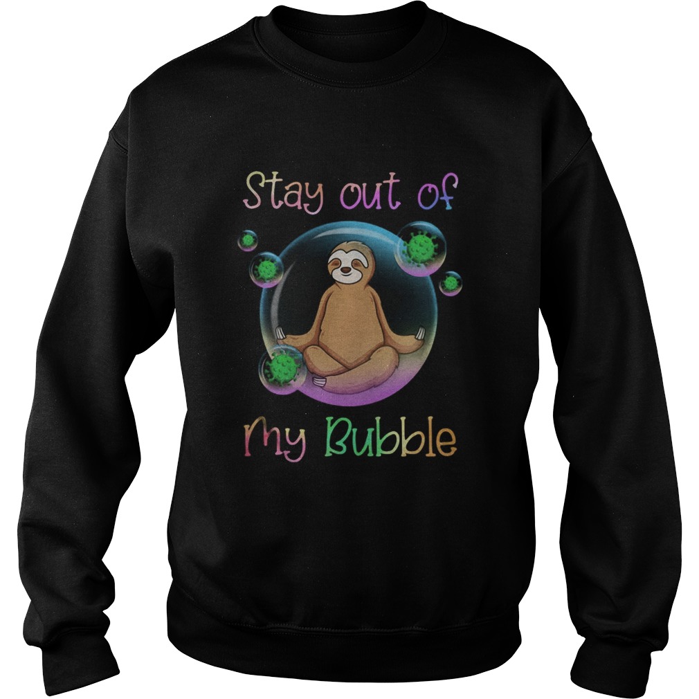 Sloth stay out of my bubble covid19 Sweatshirt