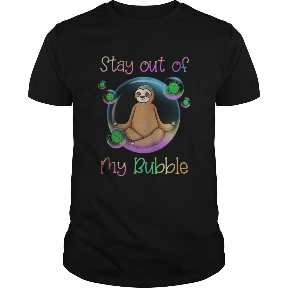 Sloth stay out of my bubble covid19 shirt