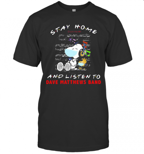 Snoopy And Woodstock Mask Stay At Home And Listen To Dave Matthews Band T-Shirt