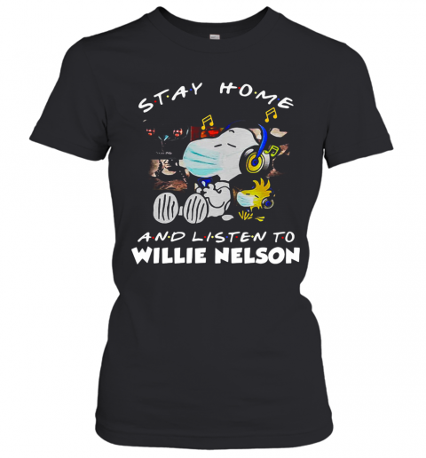 Snoopy And Woodstock Mask Stay At Home And Listen To Willie Nelson T-Shirt Classic Women's T-shirt
