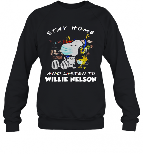 Snoopy And Woodstock Mask Stay At Home And Listen To Willie Nelson T-Shirt Unisex Sweatshirt