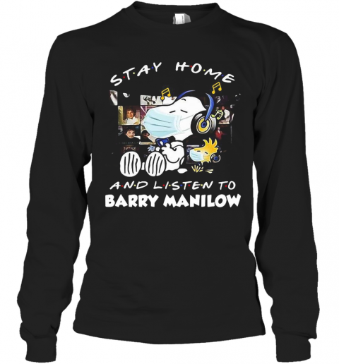 Snoopy And Woodstock Stay Home And Listen To Barry Manilow T-Shirt Long Sleeved T-shirt 