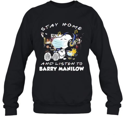 Snoopy And Woodstock Stay Home And Listen To Barry Manilow T-Shirt Unisex Sweatshirt