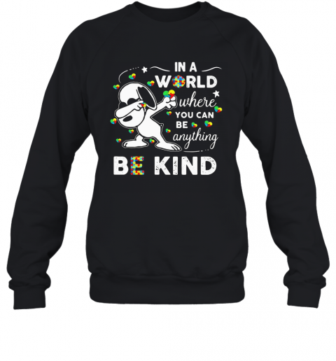 Snoopy Autism Awareness In A World Where You Can Be Anything Be Kind T-Shirt Unisex Sweatshirt