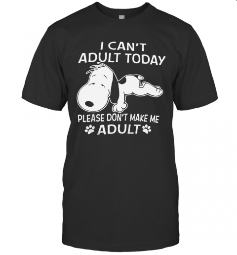 Snoopy I Can'T Adult Today Please Don'T Make Me Adult T-Shirt